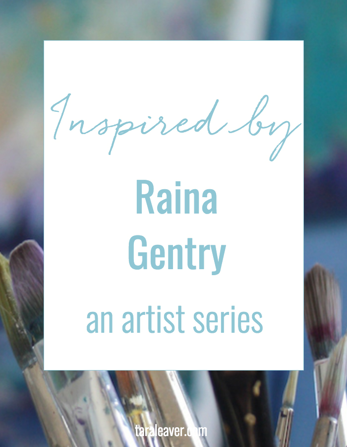 Inspired by Raina Gentry - a series featuring artists whose work inspires me to develop my own