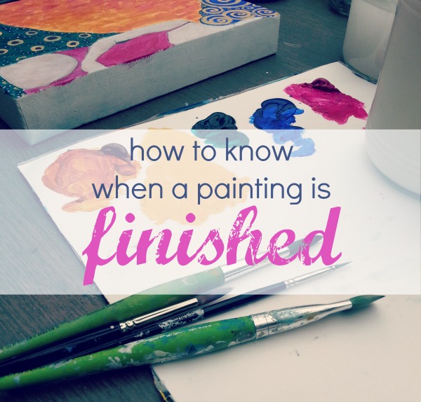 how to know when a painting is finished - tara leaver