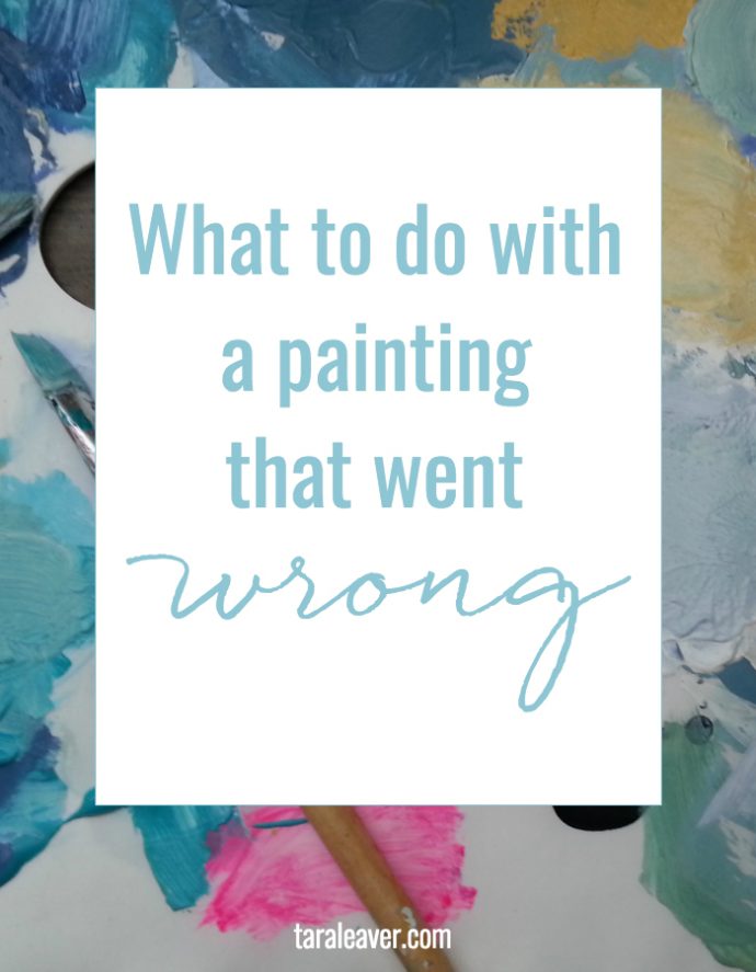 what to do with a painting that went wrong Tara Leaver