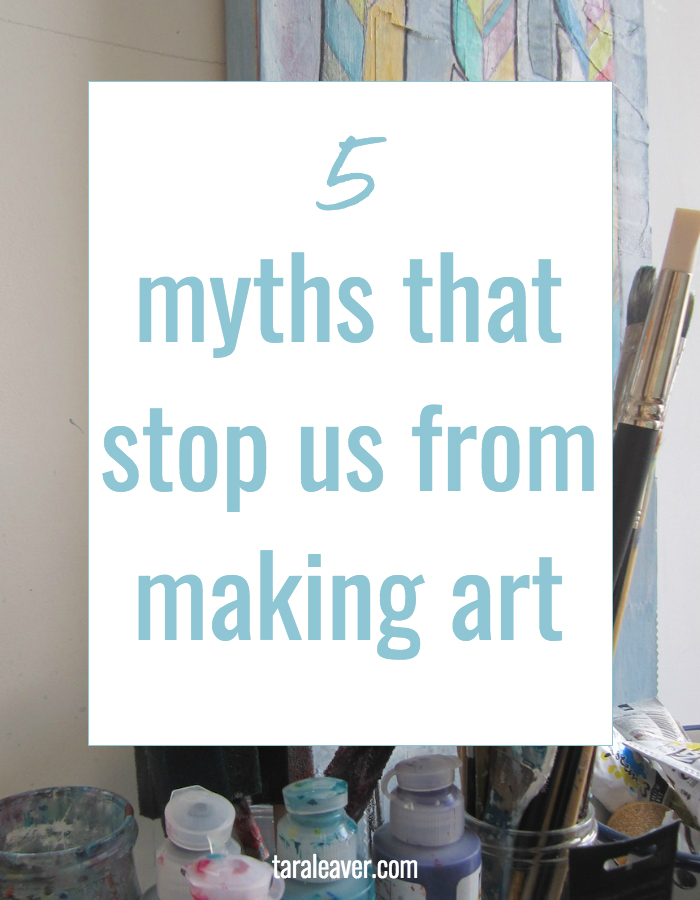 5 myths that stop us from making art