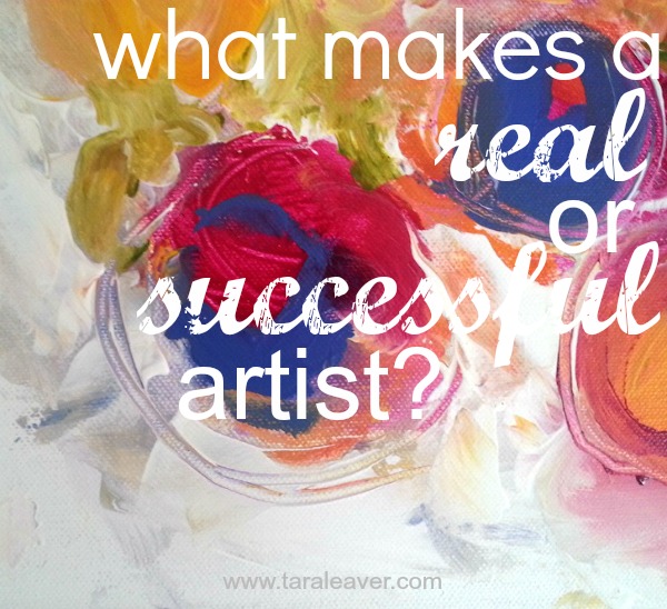 What makes a 'real' or 'successful' artist? {Tara Leaver}