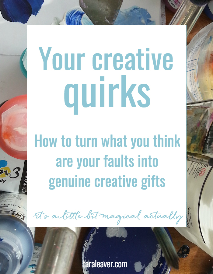 Your Creative Quirks - How to turn what you think are your faults into genuine gifts. It's kinda cool. Also liberating.