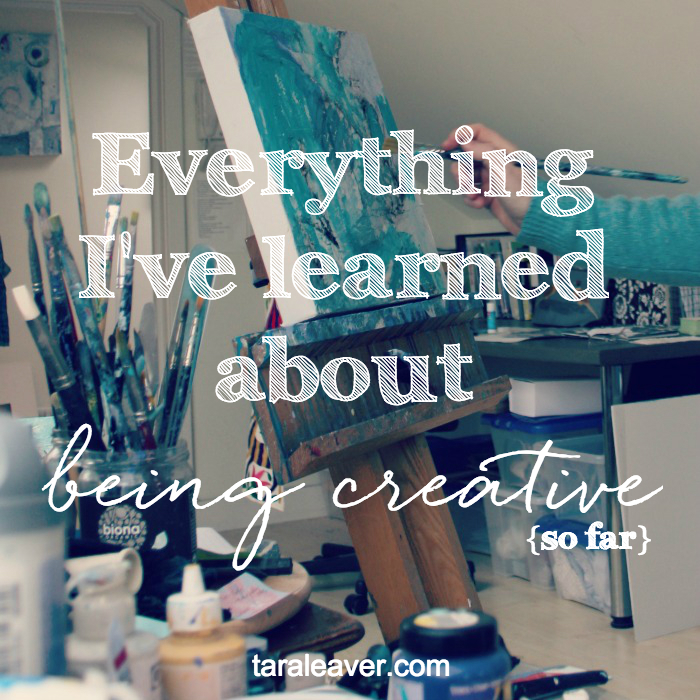 Everything I've learned about being creative {so far}