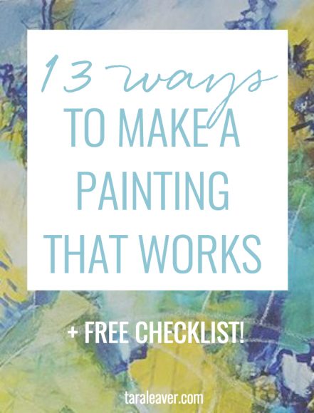 13 ways to make a painting that works {+ free checklist!} - Tara Leaver