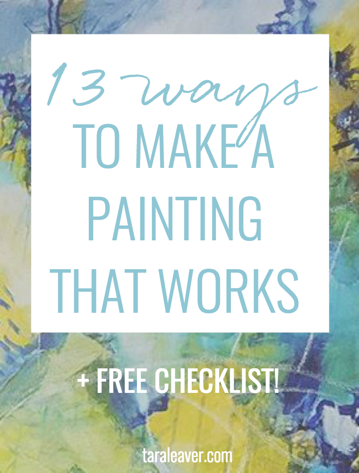 13 ways to make a painting that works - tips and ideas to check your most recent painting against to make sure it's all hanging together beautifully. Includes free downloadable checklist to keep by your easel!