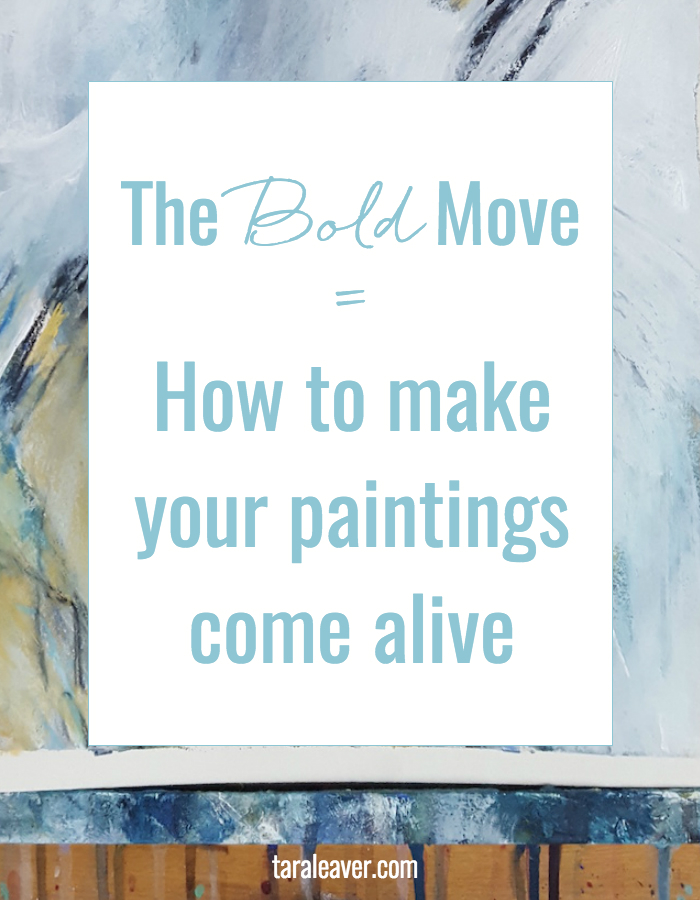The bold move - a simple {although not necessarily easy!} way to make your paintings come alive