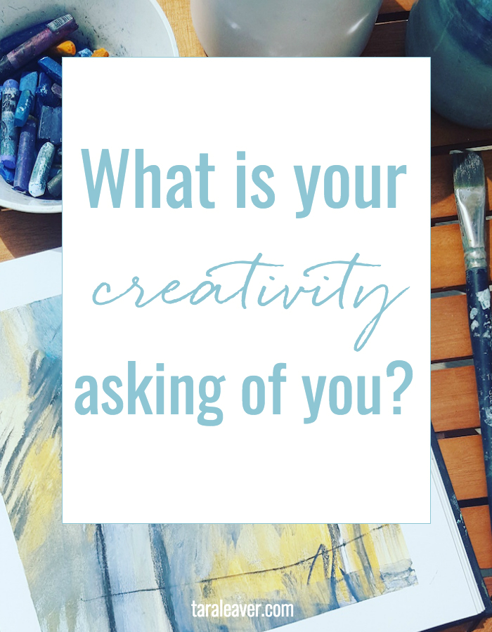 What is your creativity asking of you