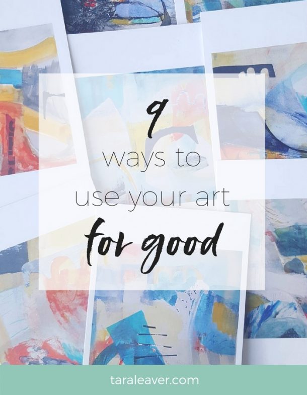 Nine ways to use your art for good - Tara Leaver