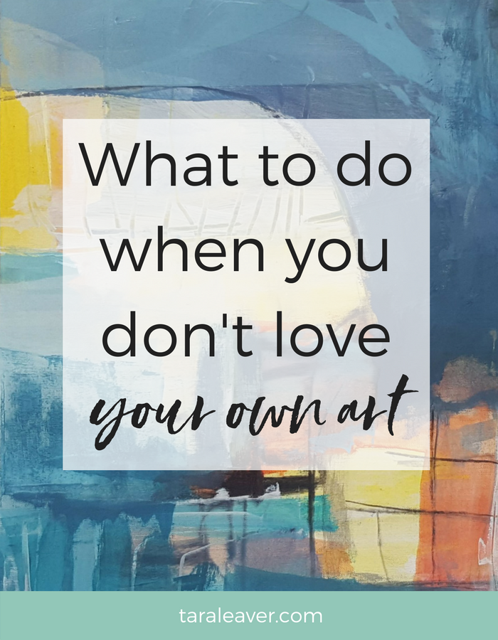 What to do when you don't love your own art - a smorgasbord of tips, tricks, and ideas to get you going and loving your art once again