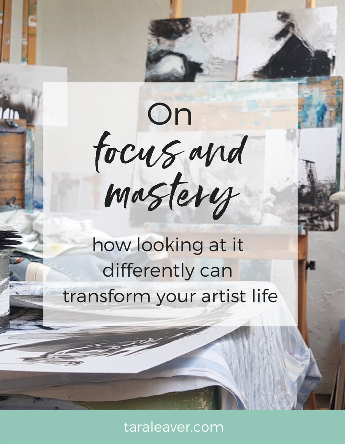 On focus and mastery: how looking at it differently can transform your artist life
