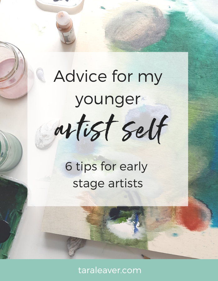 Advice for my younger artist self - 6 tips for early stage artists