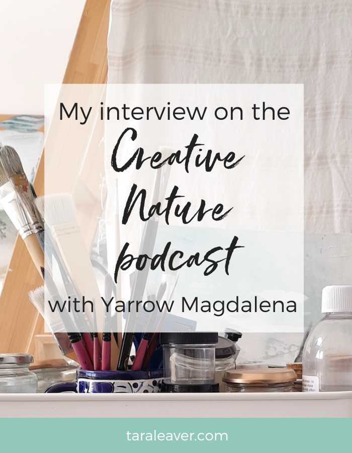 Tara Leaver_Interview on the Creative Nature podcast with Yarrow Magdalena