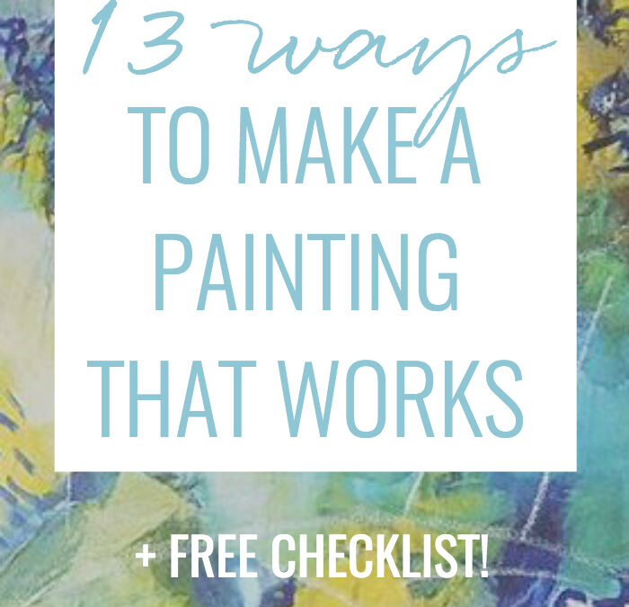 13 ways to make a painting that works {+ free checklist!}