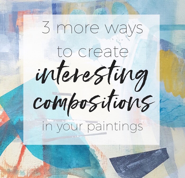 3 more ways to create interesting compositions in your paintings
