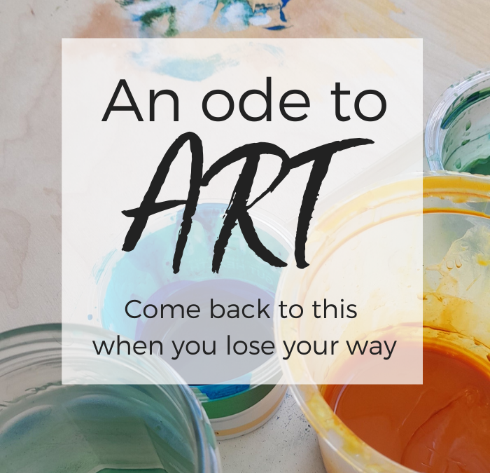 An Ode to Art – Come Back to This When You Lose Your Way