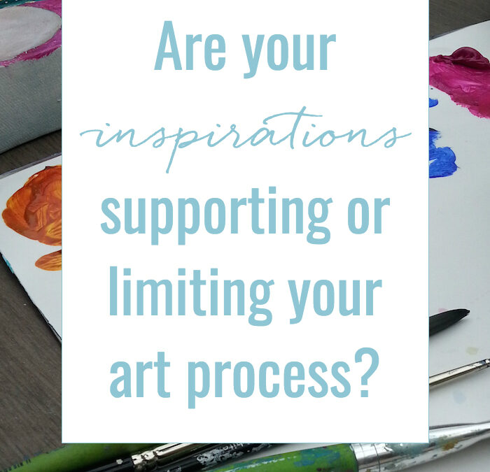 Are your inspirations supporting or limiting your art process?