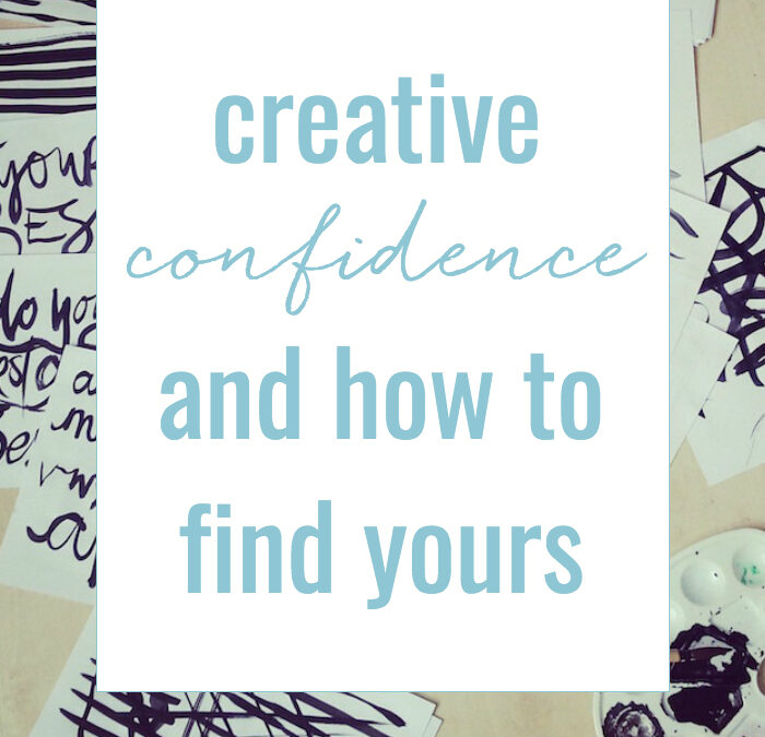 on creative confidence and how to find yours