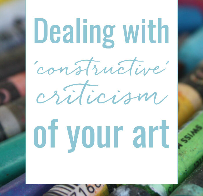 Dealing with ‘constructive’ criticism of your art