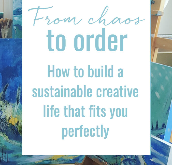 from chaos to order :: how to build a sustainable creative life that fits you perfectly