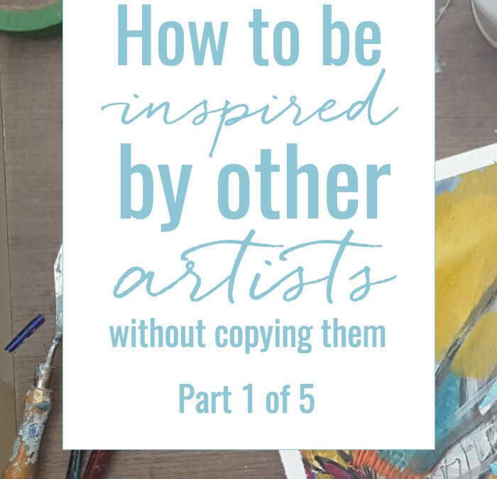 How to be inspired by other artists without copying them: Part 1