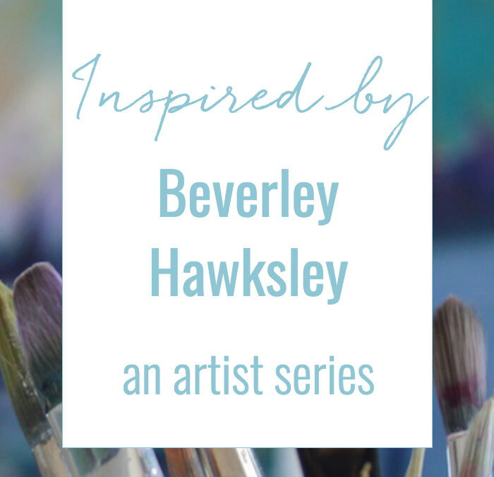 inspired by : beverley hawksley
