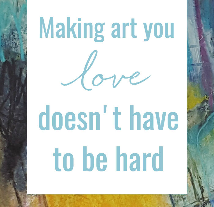 making art you love doesn’t have to be hard