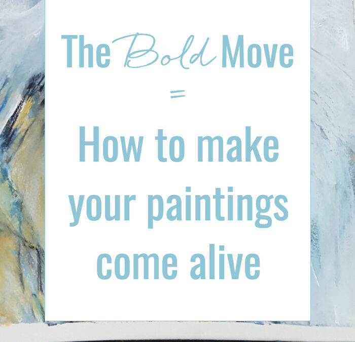 The bold move :: how to make your paintings come alive