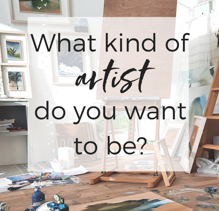 What kind of artist do you want to be?