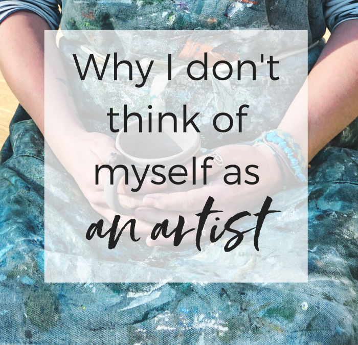 Why I don’t think of myself as an artist