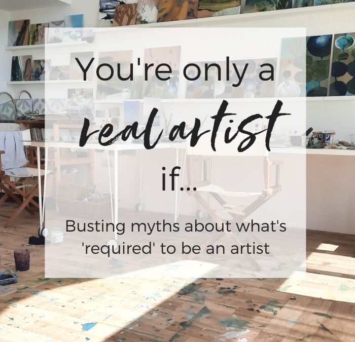 ‘You’re only a REAL artist if ___’ –  Busting some common myths about what’s required to be an artist