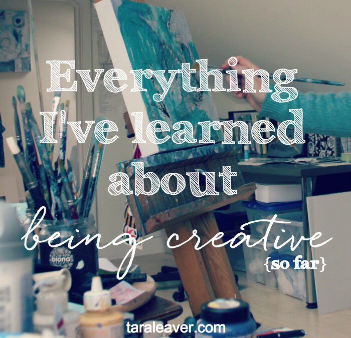 everything i’ve learned about being creative {so far}