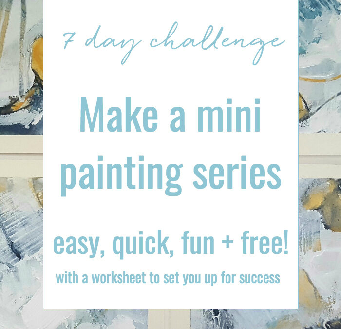 Make a mini painting series :: A 7 day challenge!
