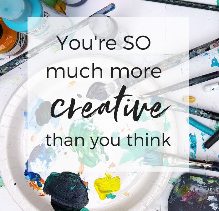 You’re SO much more creative than you think