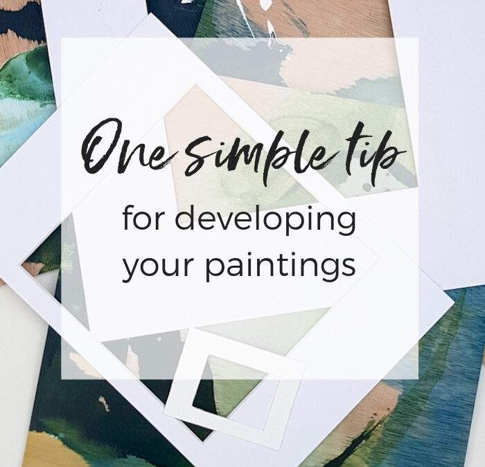 One simple tip for developing your paintings